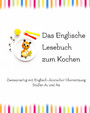 Das Englische Lesebuch zum Kochen - Zweisprachig mit Englisch-deutscher Übersetzung Stufen A1 und A2
