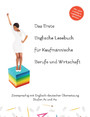 Das Erste Englische Lesebuch für Kaufmännische Berufe und Wirtschaft - Stufen A1 und A2 Zweisprachig mit Englisch-deutscher Übersetzung
