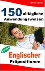 150 alltägliche Anwendungsweisen Englischer Präpositionen. Buch Zwei - Mittlere Niveaustufe