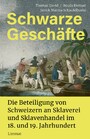 Schwarze Geschäfte - Die Beteiligung von Schweizern an Sklaverei und Sklavenhandel im 18. und 19. Jahrhundert