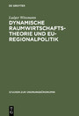 Dynamische Raumwirtschaftstheorie und EU-Regionalpolitik - Zur Ordnungsbedingtheit räumlichen Verhaltens