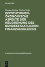 Institutionenökonomische Aspekte der Neuordnung des bundesstaatlichen Finanzausgleichs - Anmerkungen zum Urteil des Bundesverfassungsgerichts über ein 'Maßstäbegesetz' für den Länderfinanzausgleich vom 11. November 1999
