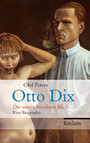 Otto Dix - Der unerschrockene Blick. Eine Biographie
