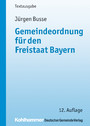 Gemeindeordnung für den Freistaat Bayern - mit Verwaltungsgemeinschaftsordnung und Kommunalhaushaltsverordnungen