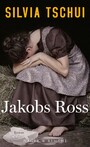Jakobs Ross - Roman | Vom Kampf um Selbstbestimmung im Zürich des 19. Jahrhunderts | »Es ist ein intensives Buch, stark und faszinierend.« Markus Wüest, Basler Zeitung