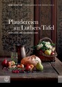 Plaudereien an Luthers Tafel - Köstliches und Nachdenkliches