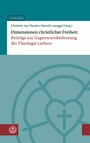 Dimensionen christlicher Freiheit - Beiträge zur Gegenwartsbedeutung der Theologie Luthers
