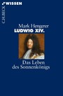 Ludwig XIV. - Das Leben des Sonnenkönigs