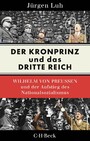 Der Kronprinz und das Dritte Reich - Wilhelm von Preußen und der Aufstieg des Nationalsozialismus