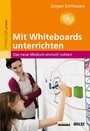 Mit Whiteboards unterrichten - Das neue Medium sinnvoll nutzen