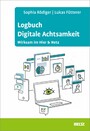 Logbuch Digitale Achtsamkeit - Wirksam im Hier & Netz
