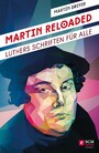 Martin Reloaded - Luthers Schriften für alle