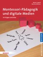Montessori-Pädagogik und digitale Medien - in Krippe und Kita