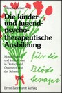 Die kinder- und jugendpsychotherapeutische Ausbildung - Möglichkeiten und Institutionen in Deutschland, Österreich und der Schweiz