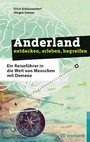 Anderland entdecken, erleben, begreifen - Ein Reiseführer in die Welt von Menschen mit Demenz