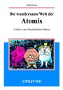 Die wundersame Welt der Atomis - 10 Jahre in den Physikalischen Blättern