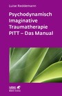 Psychodynamisch Imaginative Traumatherapie - PITT® - Das Manual. Ein resilienzorientierter Ansatz in der Psychotraumatologie