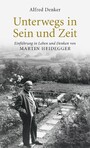 Unterwegs in Sein und Zeit - Einführung in das Leben und Denken von Martin Heidegger