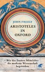 Aristoteles in Oxford - Wie das finstere Mittelalter die moderne Wissenschaft begründete