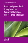 Psychodynamisch Imaginative Traumatherapie - PITT® - Das Manual. Ein resilienzorientierter Ansatz in der Psychotraumatologie