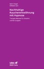 Nachhaltige Raucherentwöhnung mit Hypnose (Leben Lernen, Bd. 251) - Therapie-Manual für Einzelne und für Gruppen