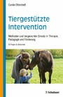 Tiergestützte Intervention - Methoden und tiergerechter Einsatz in Therapie, Pädagogik und Förderung - 88 Fragen & Antworten