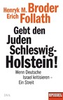 Gebt den Juden Schleswig-Holstein! - Wenn Deutsche Israel kritisieren - ein Streit - Ein SPIEGEL-Buch