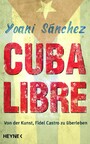 Cuba Libre - Von der Kunst, Fidel Castro zu überleben