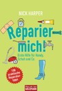 Reparier mich! - Erste Hilfe für Handy, Schuh und Co. - 108 praktische Reparaturtipps