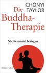 Die Buddha-Therapie - Süchte mental besiegen
