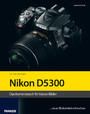 Kamerabuch Nikon D5300 - Das Kamerabuch für klasse Bilder