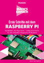 Erste Schritte mit dem Raspberry Pi - Installation, Konfiguration, Tuning und Praxis für alle aktuellen Raspberry-Pi-Modelle