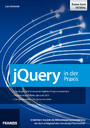 jQuery in der Praxis - Erleichtern Sie sich die Webseitenprogrammierung mit dem erfolgreichsten JavaScript-Framework!