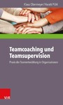Teamcoaching und Teamsupervision - Praxis der Teamentwicklung in Organisationen