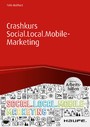 Crashkurs Social.Local.Mobile-Marketing - inkl. Arbeitshilfen online