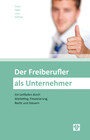 Der Freiberufler als Unternehmer (Ausgabe Österreich) - Ein Leitfaden durch Marketing, Finanzierung, Recht und Steuern