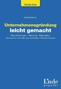 Unternehmensgründung leicht gemacht - Rechtsformen - Haftung - Behörden. Antworten auf alle wesentlichen Rechtsfragen (Ausgabe Österreich)