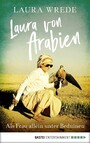 Laura von Arabien - Als Frau allein unter Beduinen
