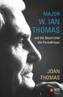 Major W. Ian Thomas und die Geschichte der Fackelträger - Major Ian Thomas - Sein Leben. Seine Vision