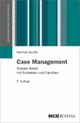 Case Management - Soziale Arbeit mit Einzelnen und Familien