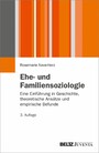 Ehe- und Familiensoziologie - Eine Einführung in Geschichte, theoretische Ansätze und empirische Befunde