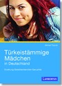 Türkeistämmige Mädchen in Deutschland - Erziehung - Geschlechterrollen - Sexualität