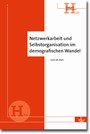 Netzwerkarbeit und Selbstorganisation im demografischen Wandel - Eine praxisorientierte Arbeitshilfe - Hand- und Arbeitsbücher (H 20)