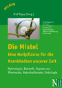 Die Mistel - Eine Heilpflanze für die Krankheiten unserer Zeit - Mythologie, Botanik, Signaturen, Pharmazie, Naturheilkunde, Onkologie