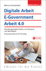 Digitale Arbeit, E-Government, Arbeit 4.0 - Handlungsmöglichkeiten von Personal- und Betriebsrat, Praxisorientierte Einführung
