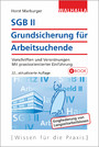 SGB II - Grundsicherung für Arbeitsuchende - Vorschriften und Verordnungen; Mit praxisorientierter Einführung; Walhalla Rechtshilfen