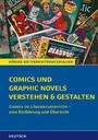 Comics und Graphic Novels verstehen und gestalten - Comics im Literaturunterricht - eine Einführung und Übersicht