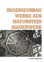 Ingenieurbauwerke aus Natursteinmauerwerk. - Tagungsband. Kongress Ingenieurbautage vom 25.-26.Oktober 2012 in Freiburg.