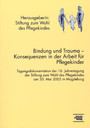 Bindung und Trauma - Konsequenzen in der Arbeit mit Pflegekindern - Tagungsdokumentation der 16 Jahrestagung der Stiftung zum Wohl des Pflegekindes am 30. Mai 2005 in Marburg