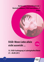 FASD: Wenn Liebe allein nicht ausreicht ... - 15. FASD-Fachtagung in Ludwigshafen/Rhein 27.-28.09.2013